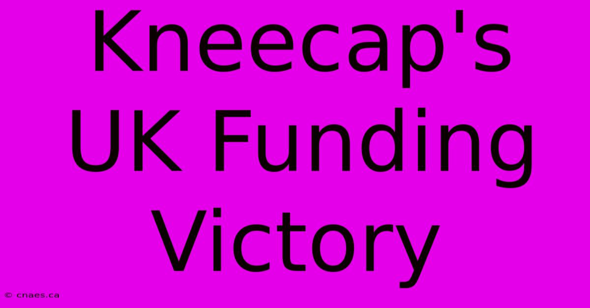 Kneecap's UK Funding Victory