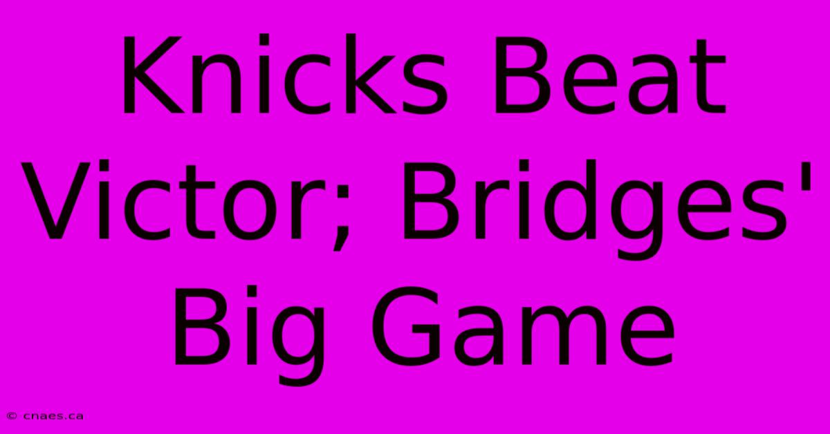 Knicks Beat Victor; Bridges' Big Game