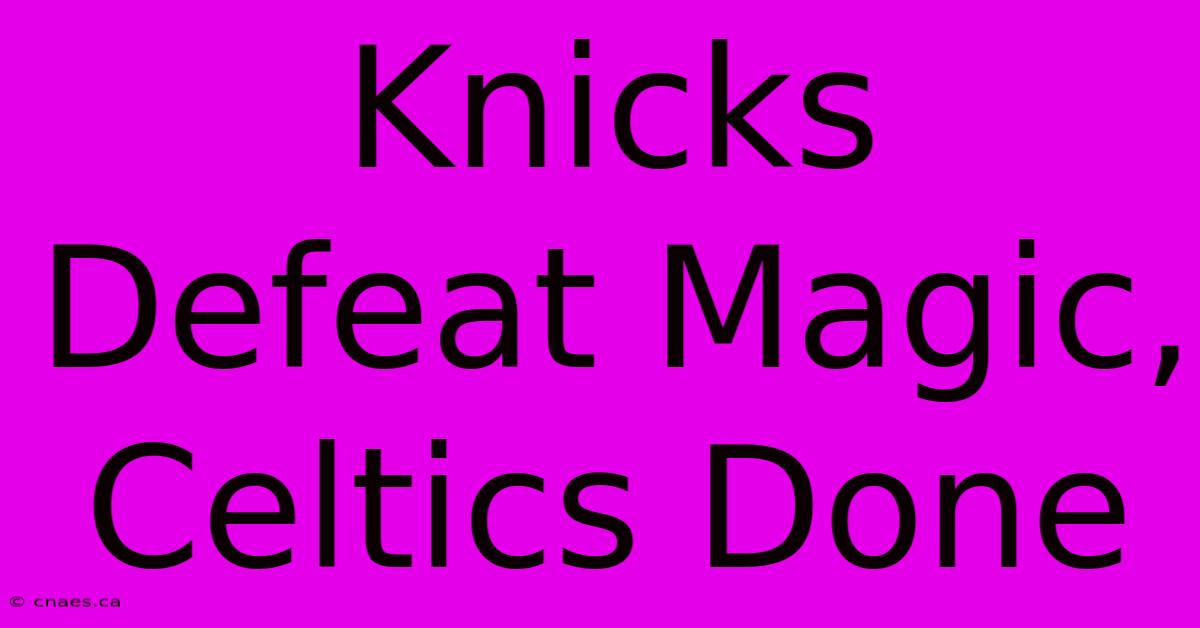 Knicks Defeat Magic, Celtics Done