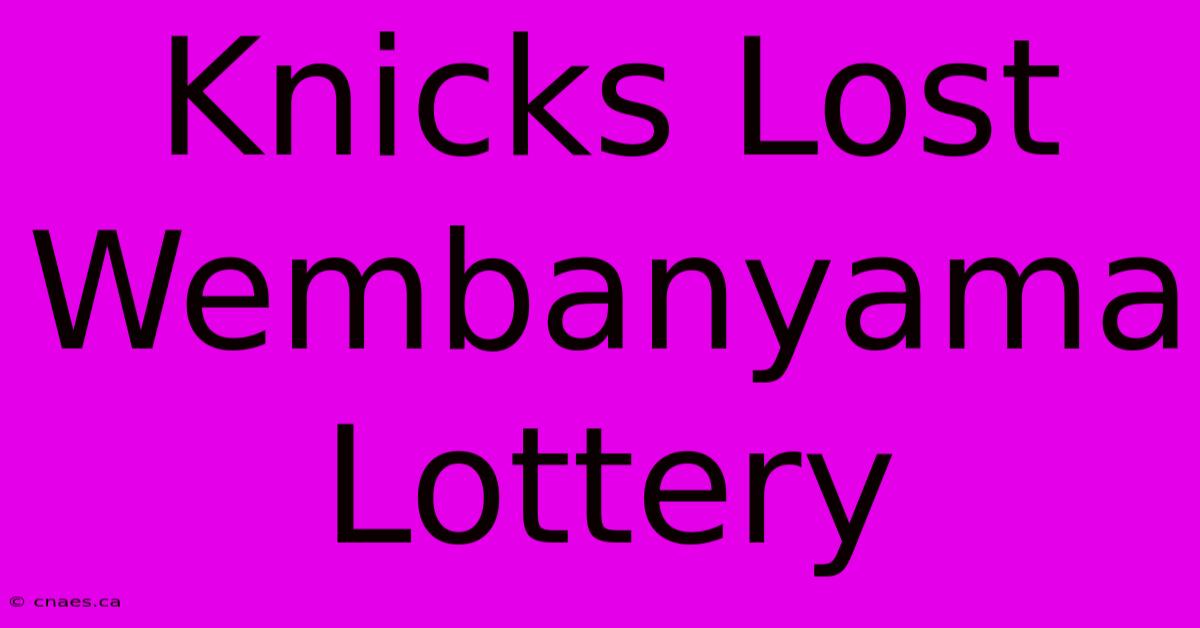 Knicks Lost Wembanyama Lottery