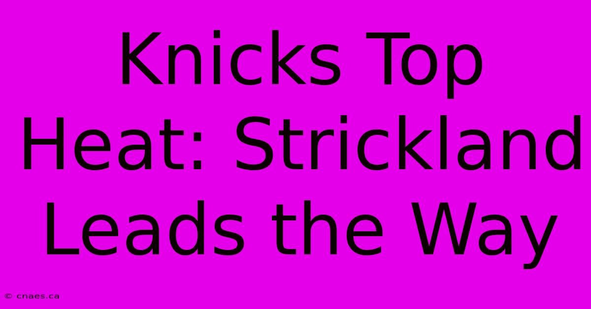 Knicks Top Heat: Strickland Leads The Way