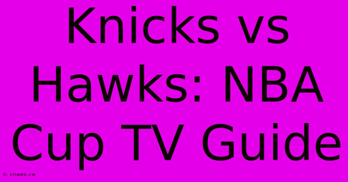 Knicks Vs Hawks: NBA Cup TV Guide