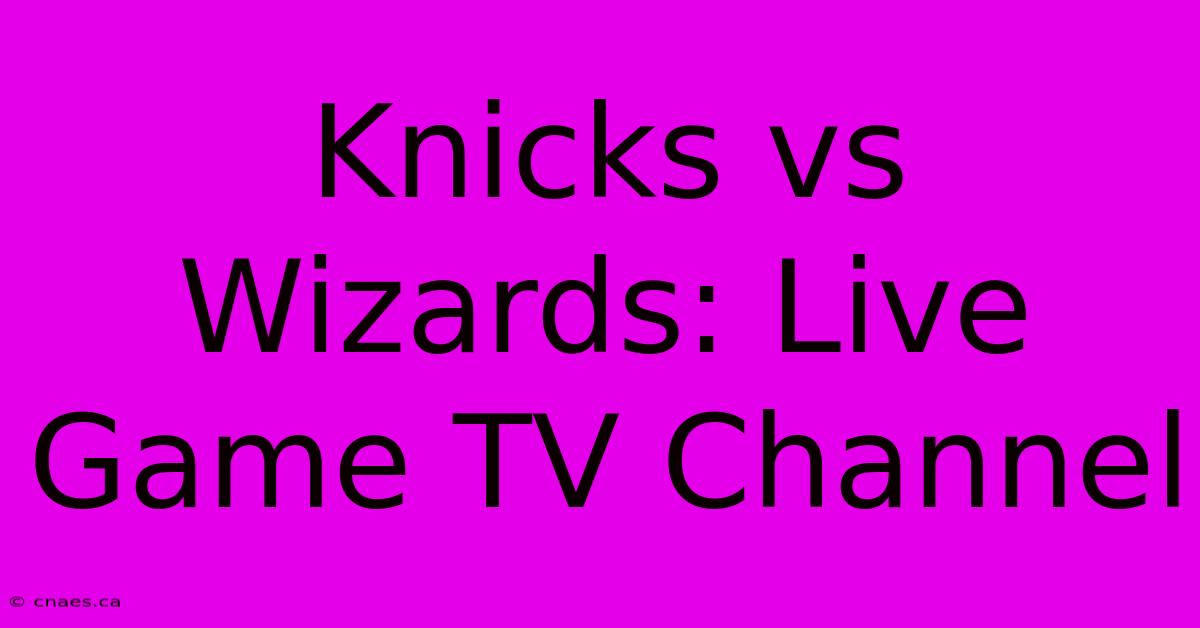 Knicks Vs Wizards: Live Game TV Channel