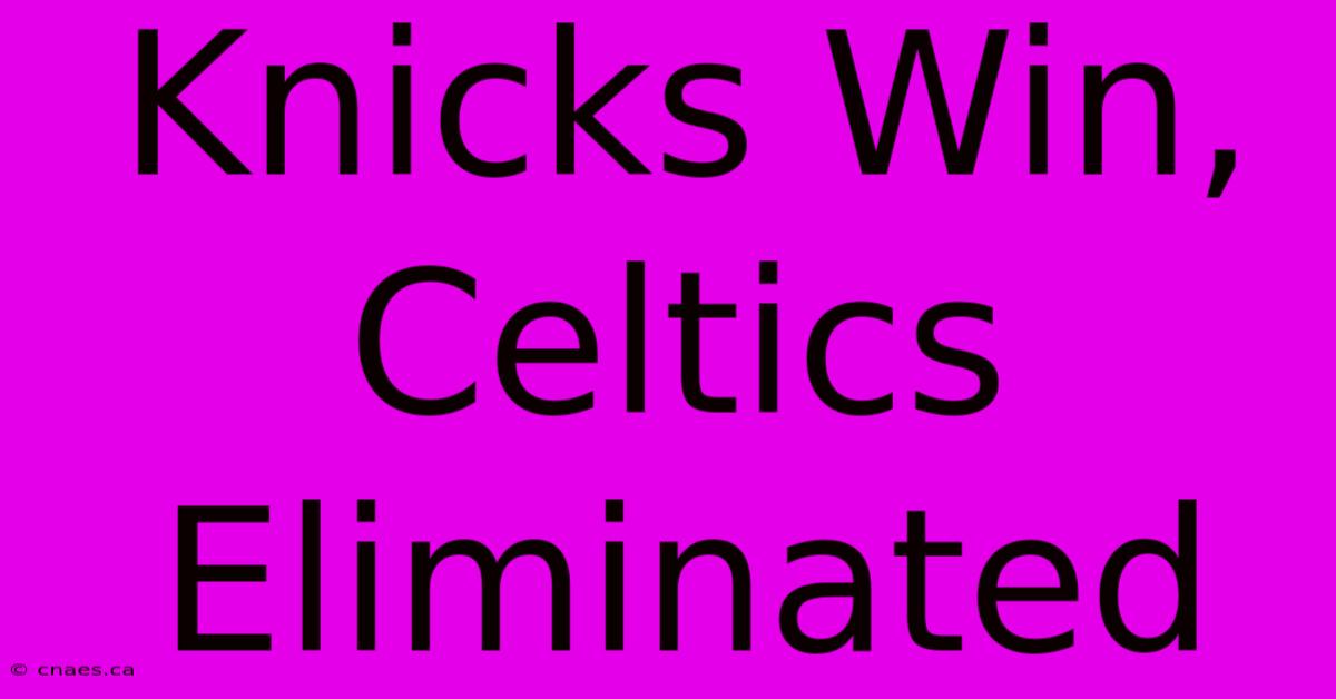 Knicks Win, Celtics Eliminated