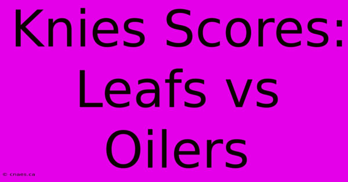 Knies Scores: Leafs Vs Oilers