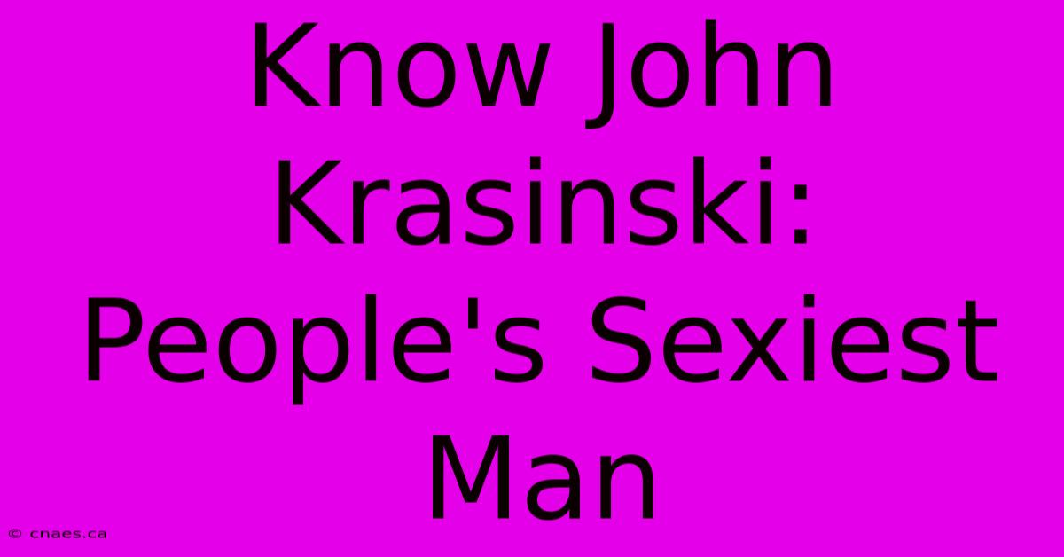 Know John Krasinski: People's Sexiest Man