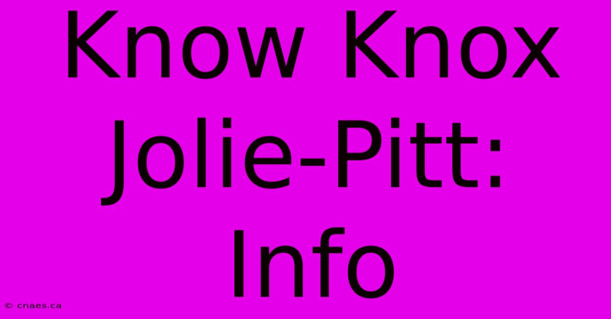 Know Knox Jolie-Pitt: Info