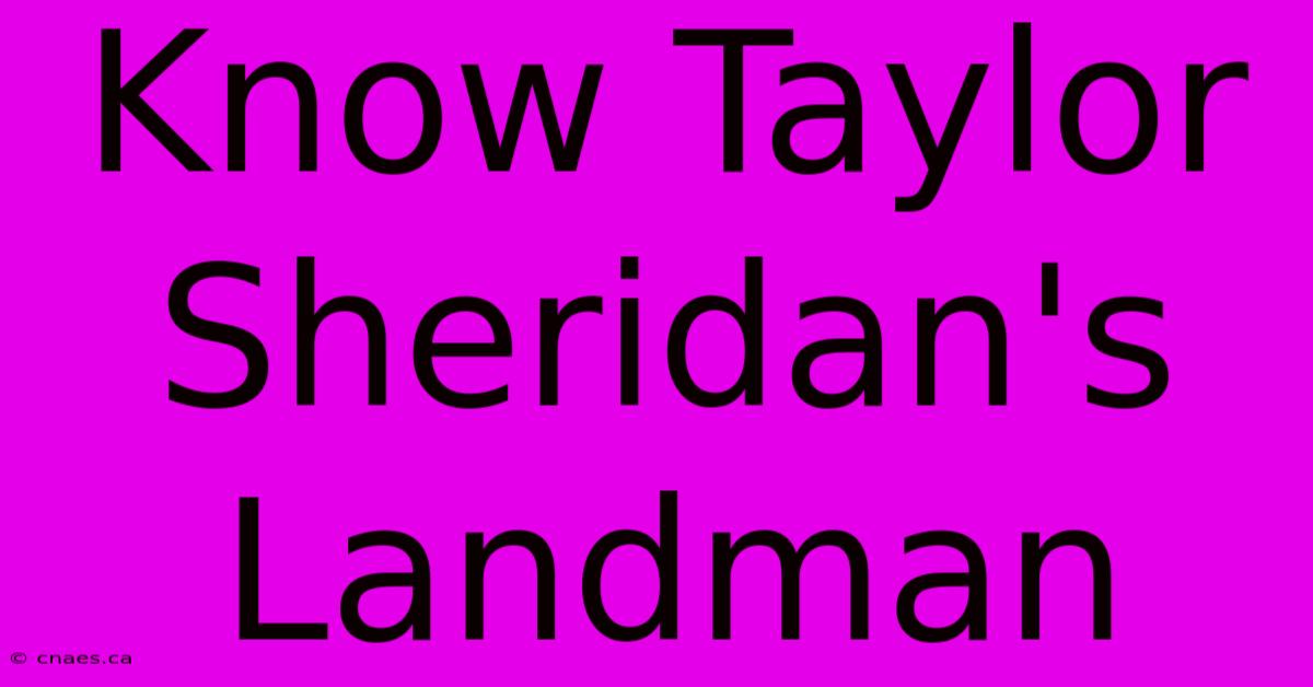 Know Taylor Sheridan's Landman