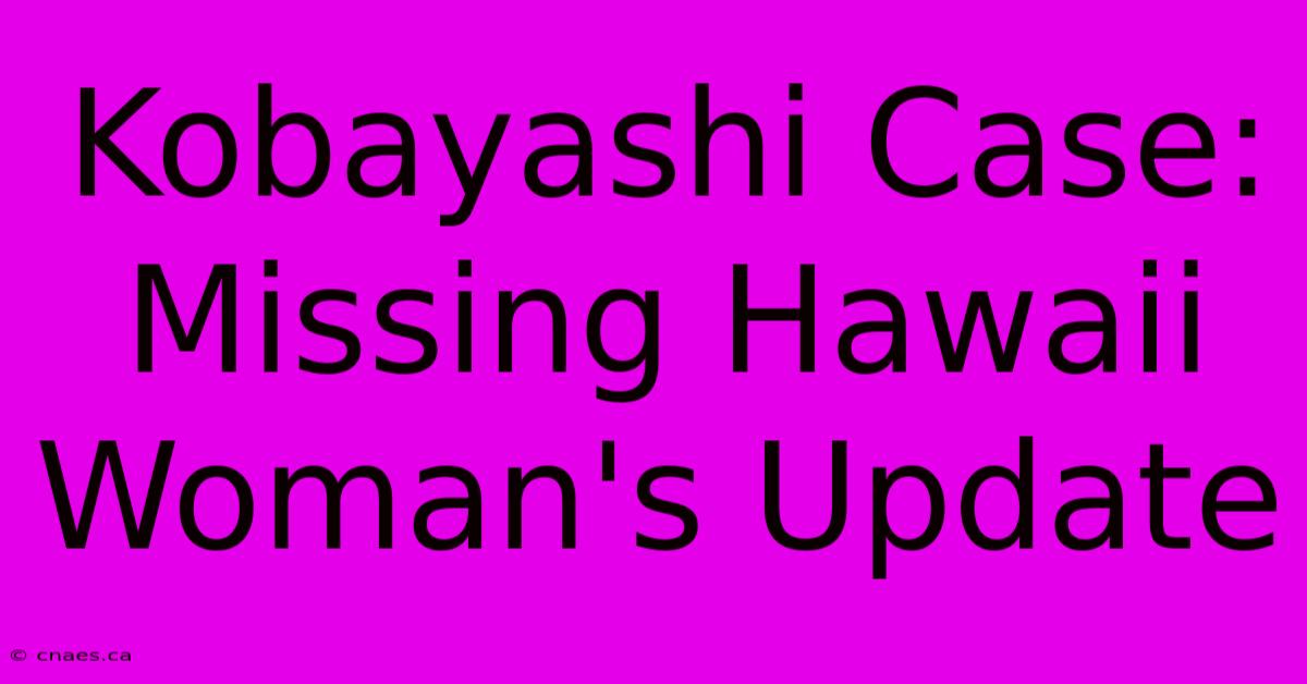 Kobayashi Case: Missing Hawaii Woman's Update