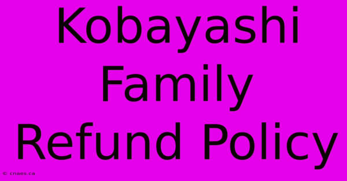 Kobayashi Family Refund Policy