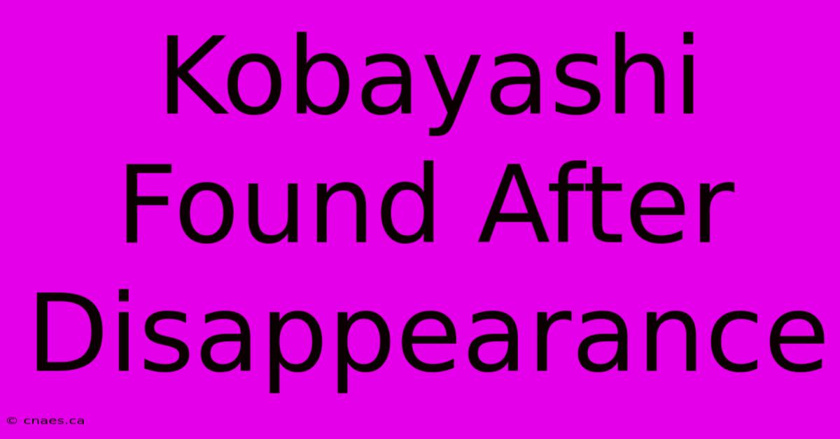 Kobayashi Found After Disappearance