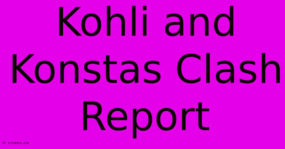 Kohli And Konstas Clash Report