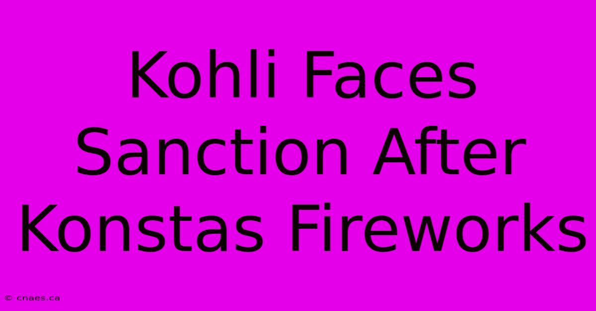 Kohli Faces Sanction After Konstas Fireworks