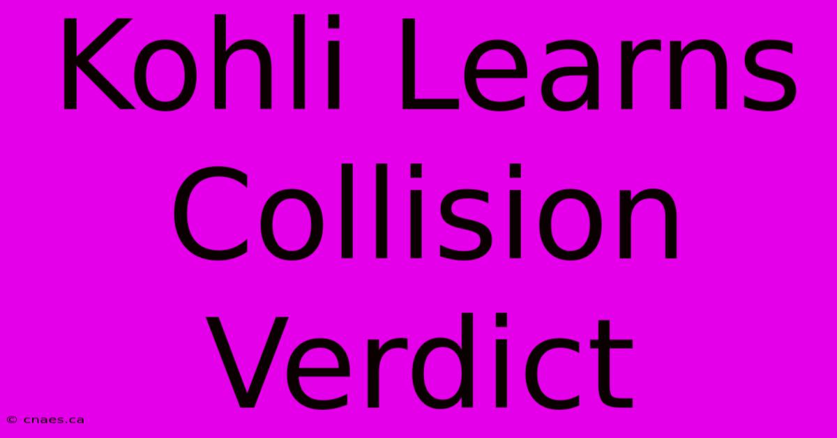 Kohli Learns Collision Verdict