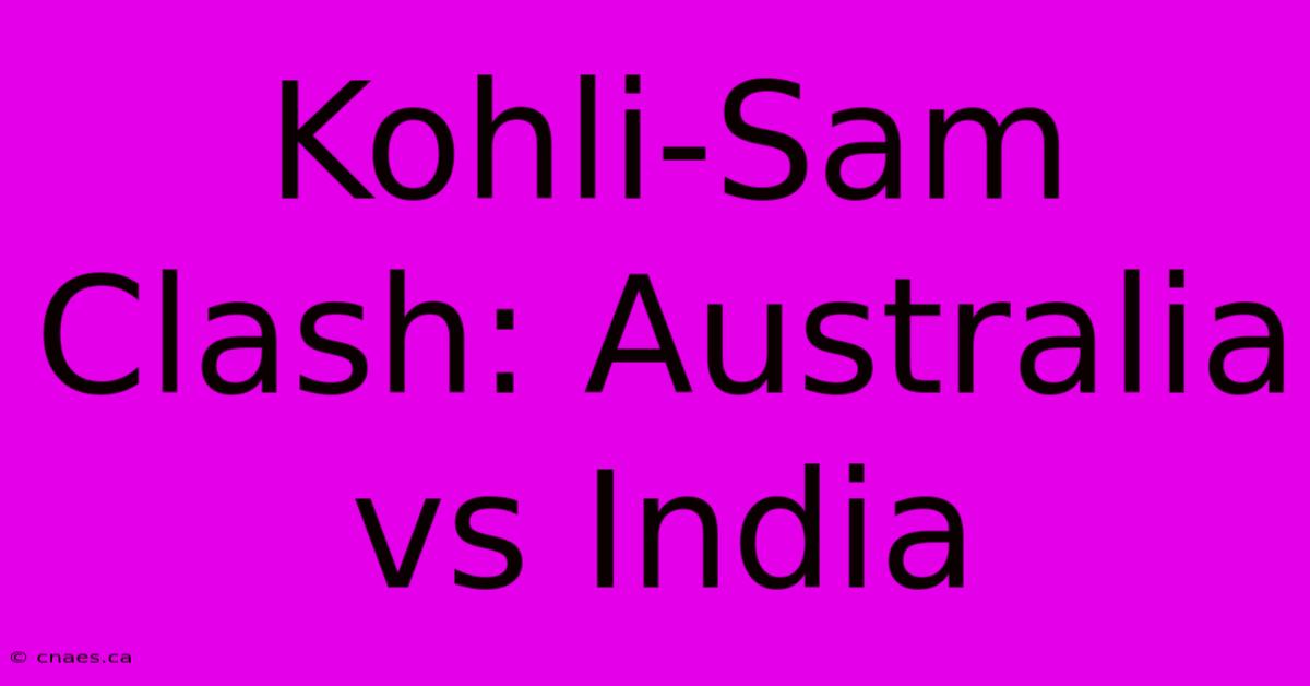 Kohli-Sam Clash: Australia Vs India