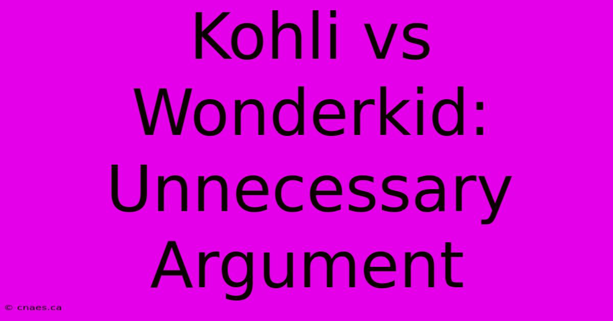 Kohli Vs Wonderkid: Unnecessary Argument