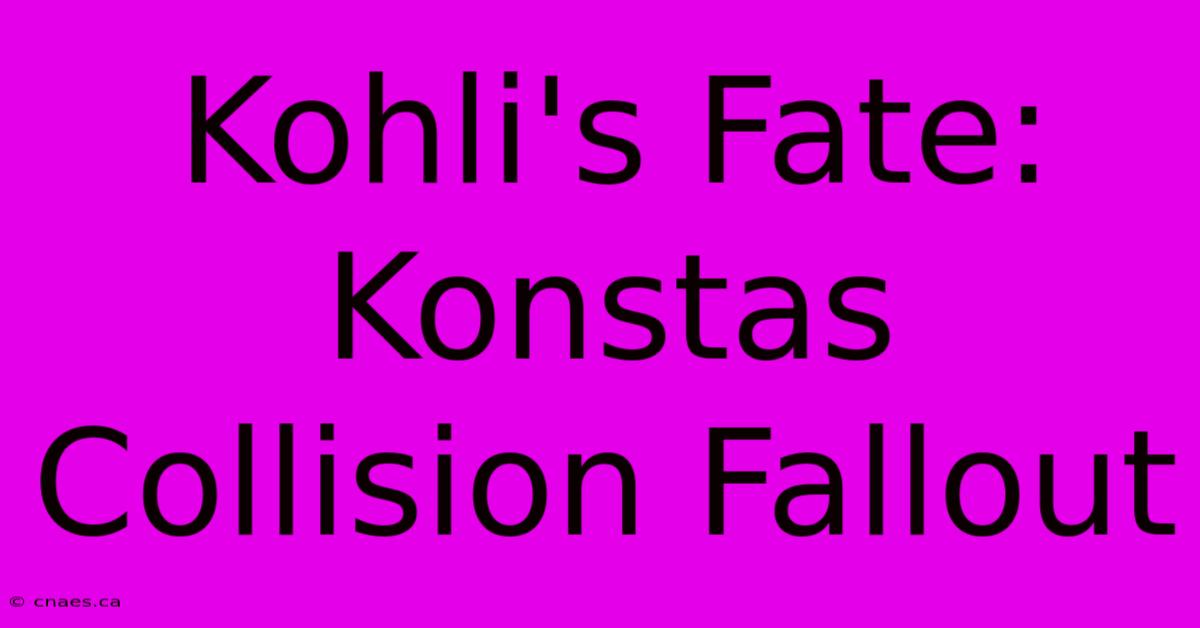 Kohli's Fate: Konstas Collision Fallout