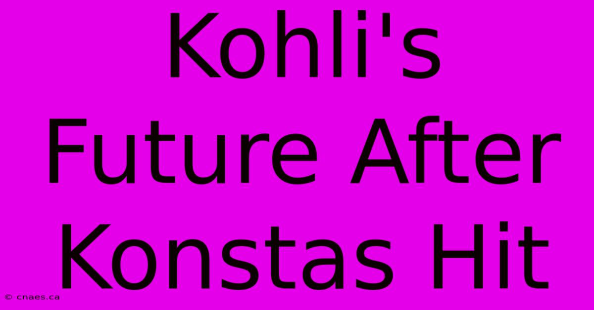 Kohli's Future After Konstas Hit