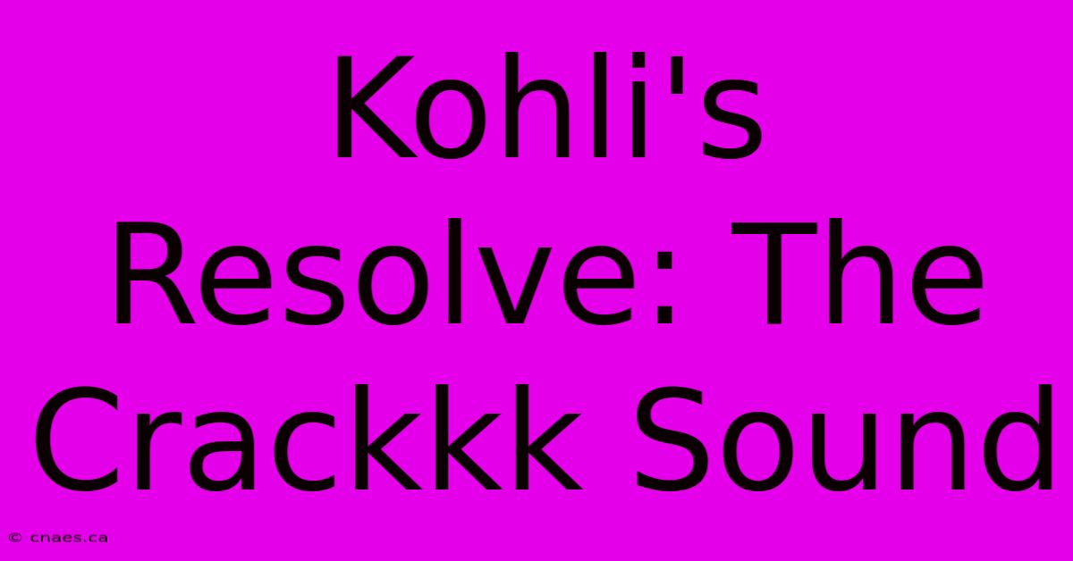 Kohli's Resolve: The Crackkk Sound