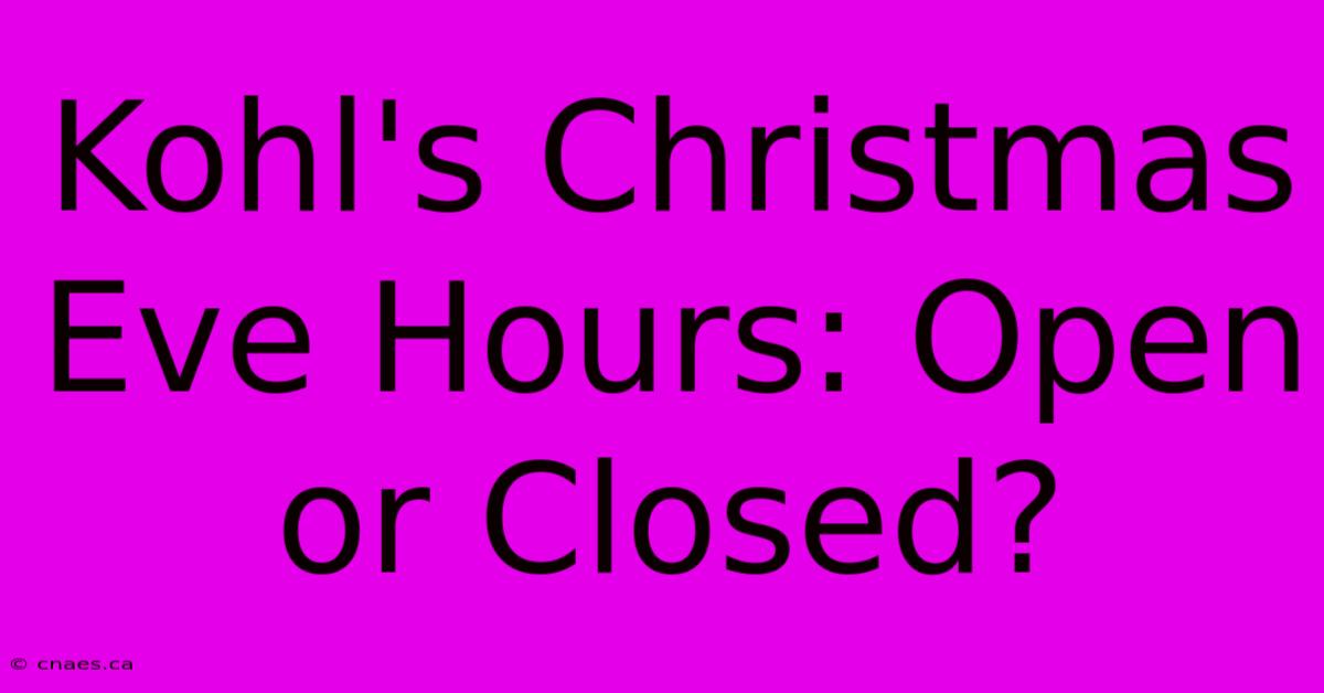 Kohl's Christmas Eve Hours: Open Or Closed?