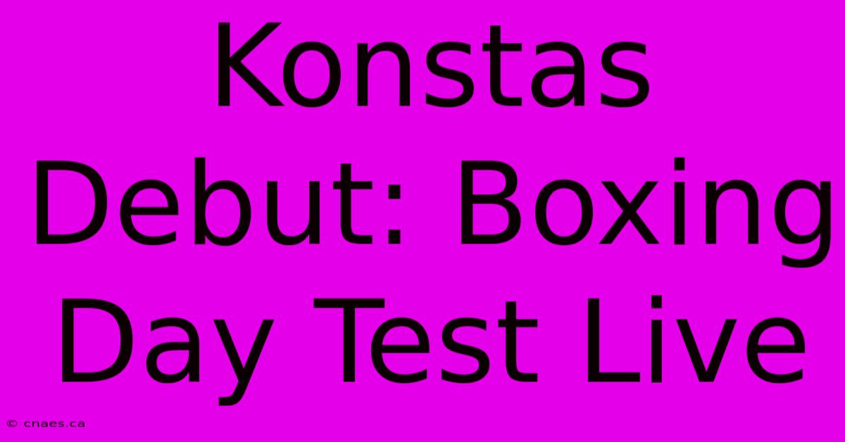 Konstas Debut: Boxing Day Test Live