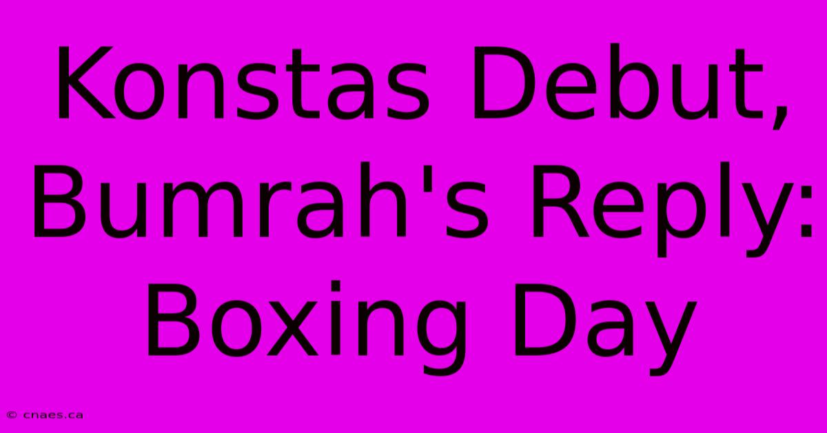 Konstas Debut, Bumrah's Reply: Boxing Day