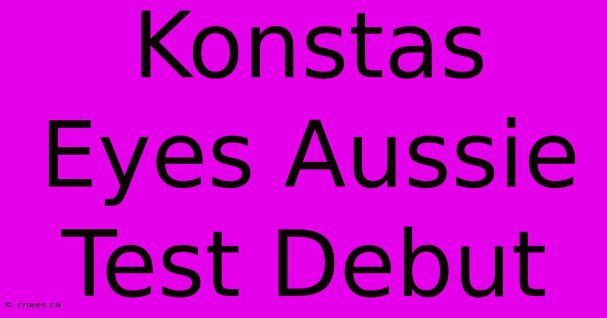 Konstas Eyes Aussie Test Debut