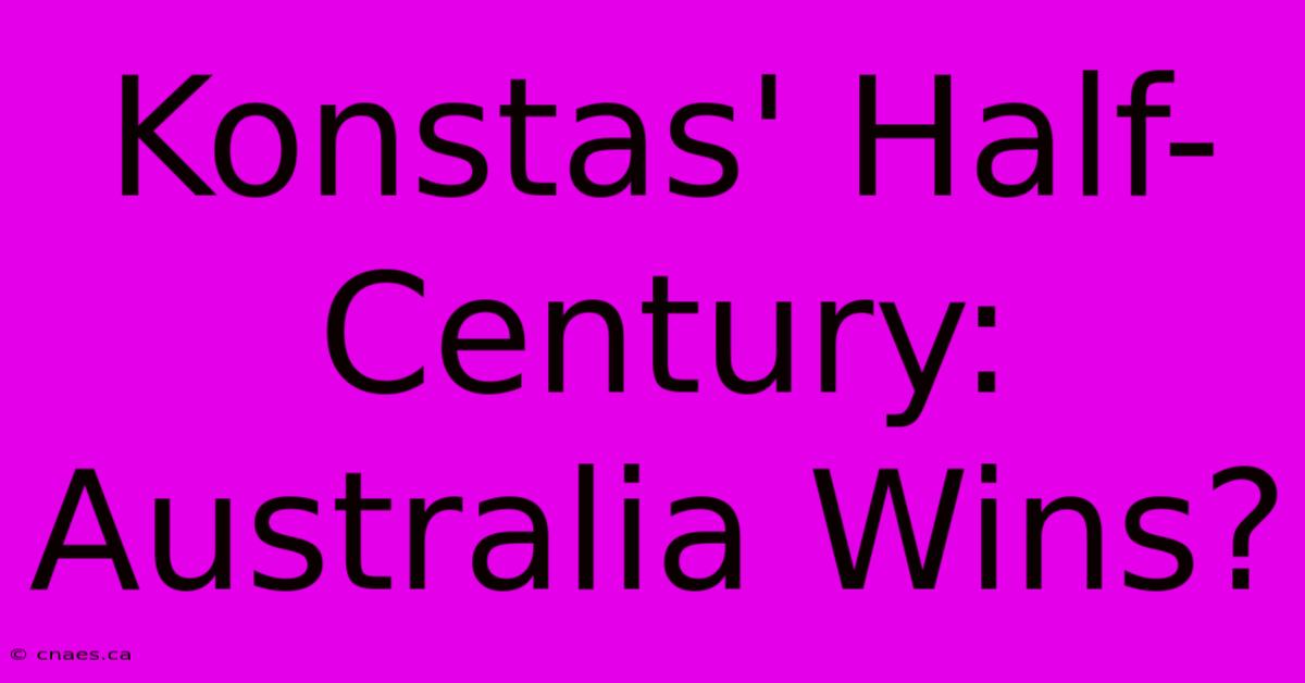 Konstas' Half-Century: Australia Wins?