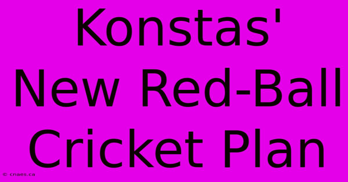 Konstas' New Red-Ball Cricket Plan