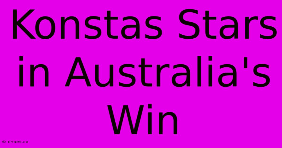 Konstas Stars In Australia's Win