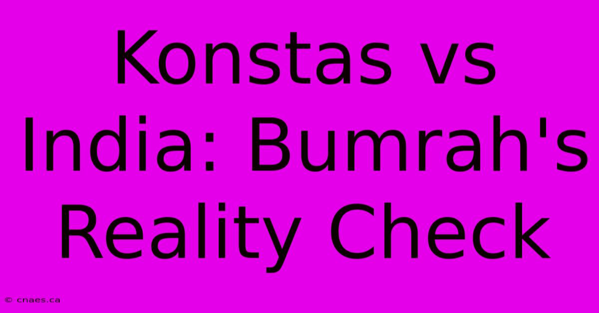 Konstas Vs India: Bumrah's Reality Check