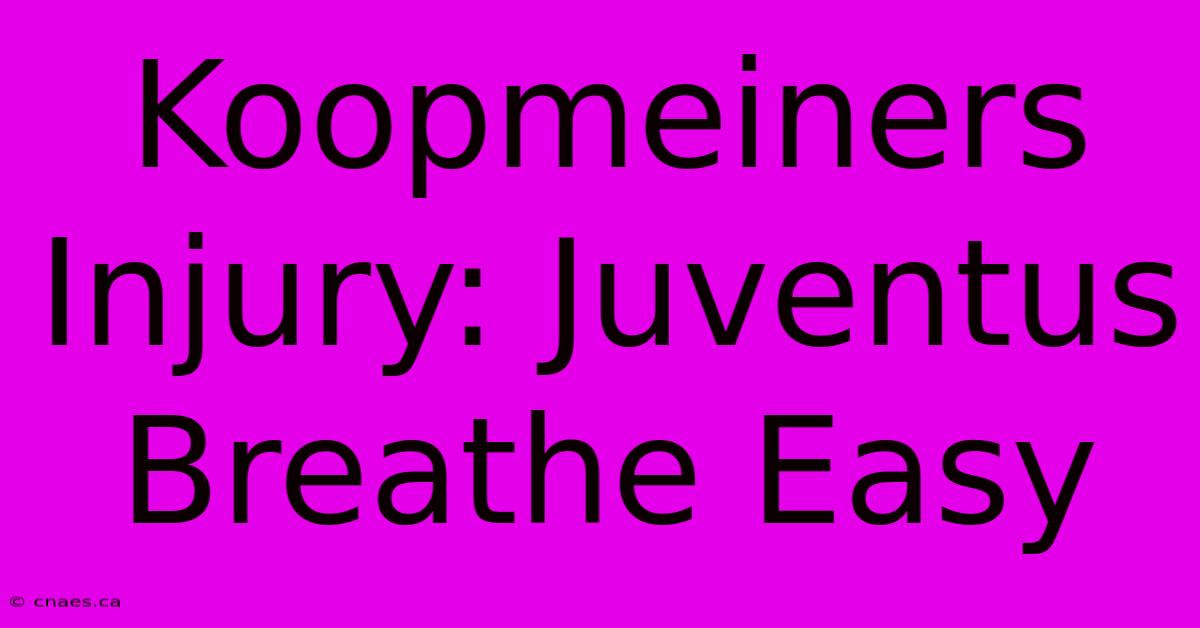 Koopmeiners Injury: Juventus Breathe Easy