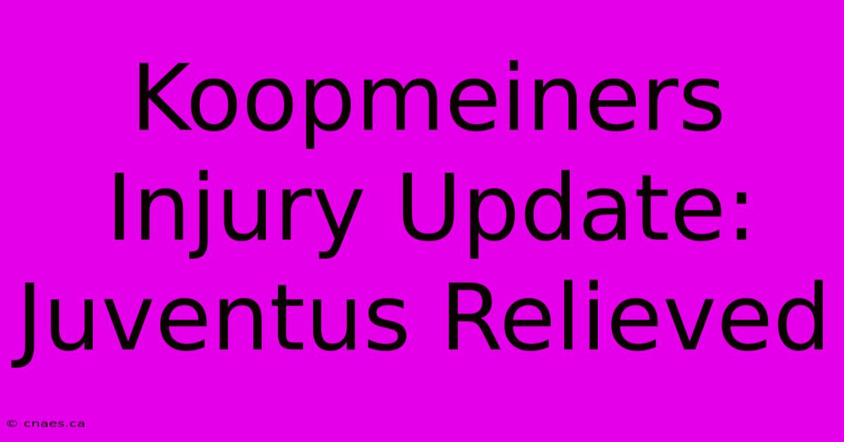 Koopmeiners Injury Update: Juventus Relieved