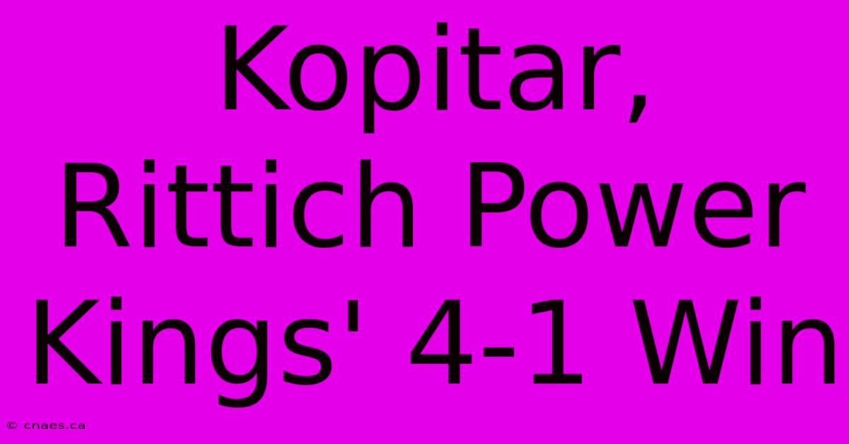 Kopitar, Rittich Power Kings' 4-1 Win