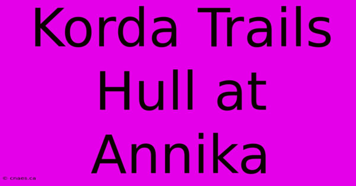 Korda Trails Hull At Annika