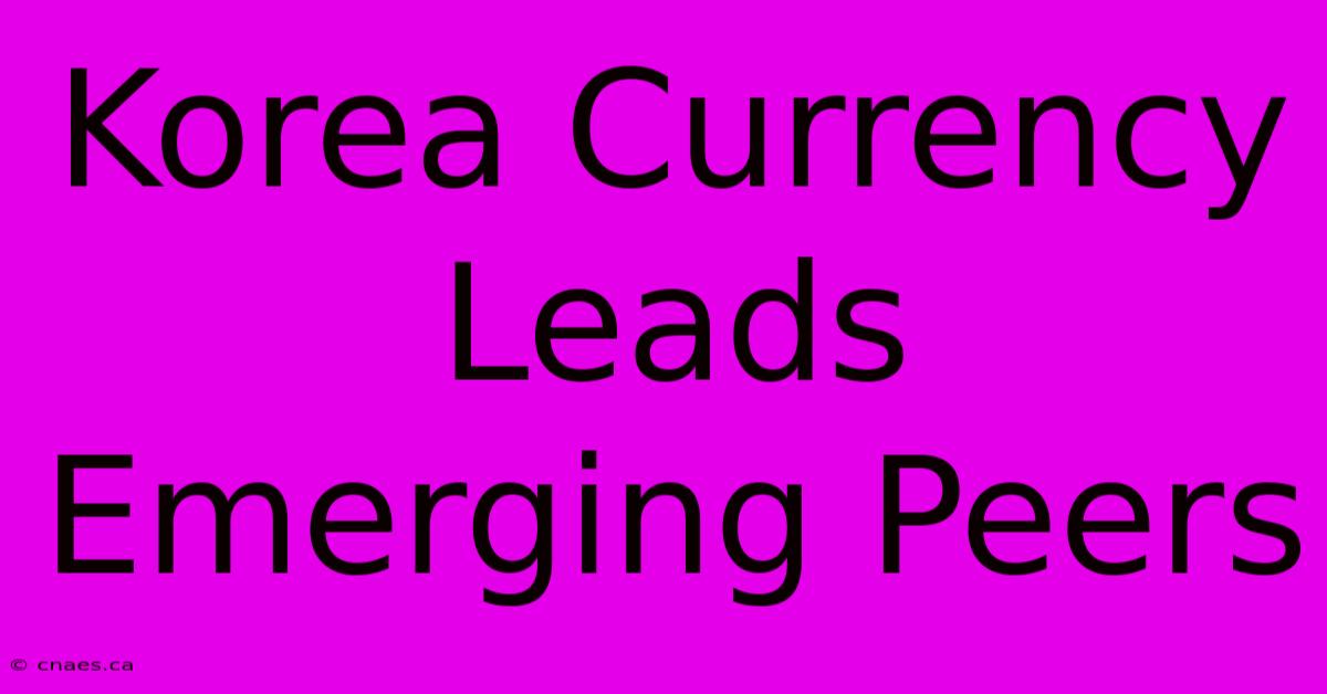 Korea Currency Leads Emerging Peers