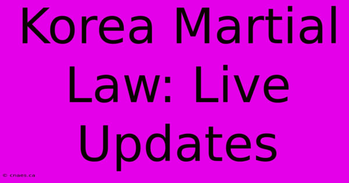 Korea Martial Law: Live Updates