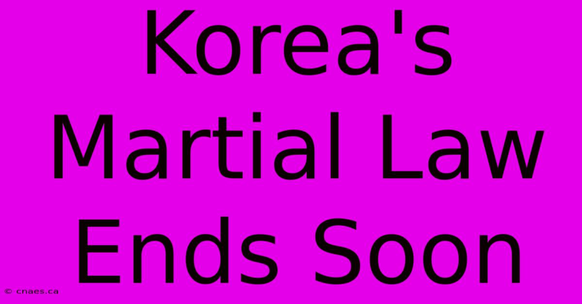 Korea's Martial Law Ends Soon