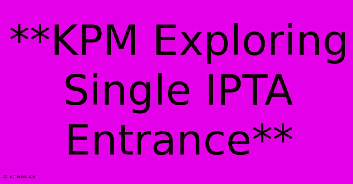 **KPM Exploring Single IPTA Entrance**