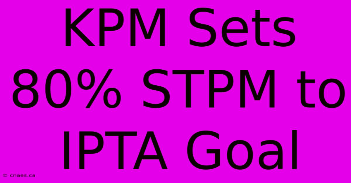 KPM Sets 80% STPM To IPTA Goal