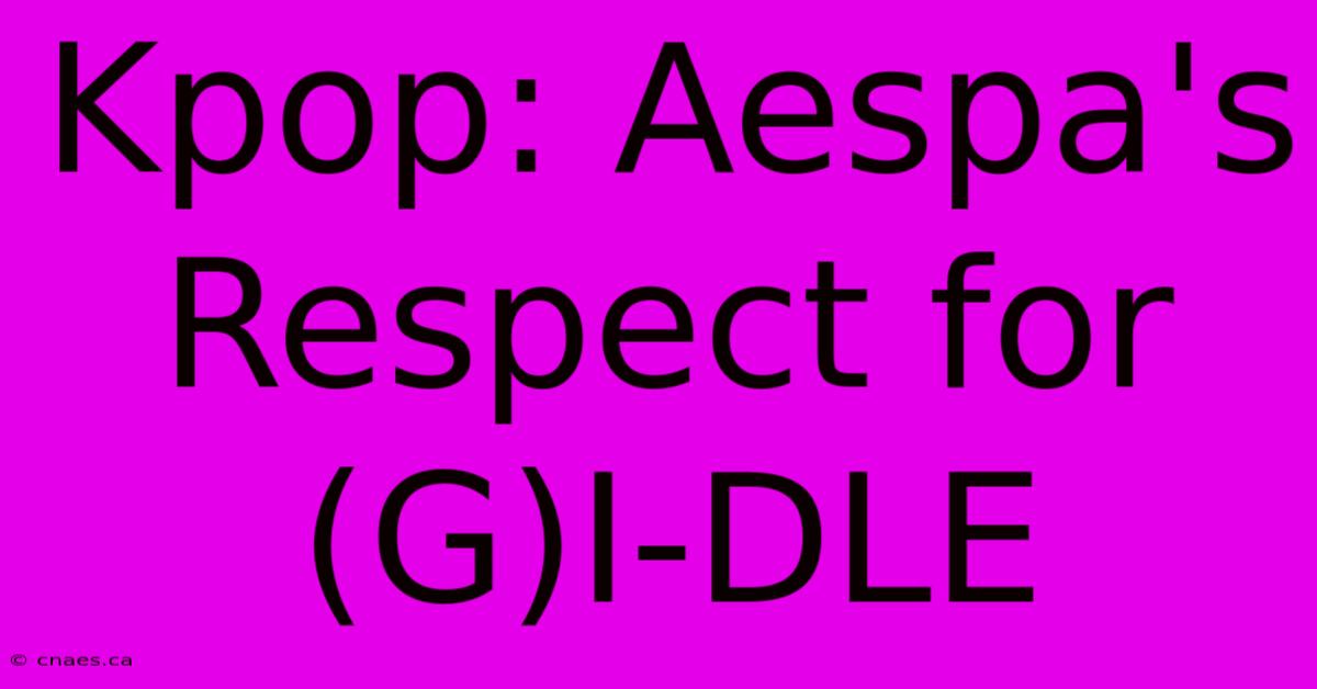 Kpop: Aespa's Respect For (G)I-DLE