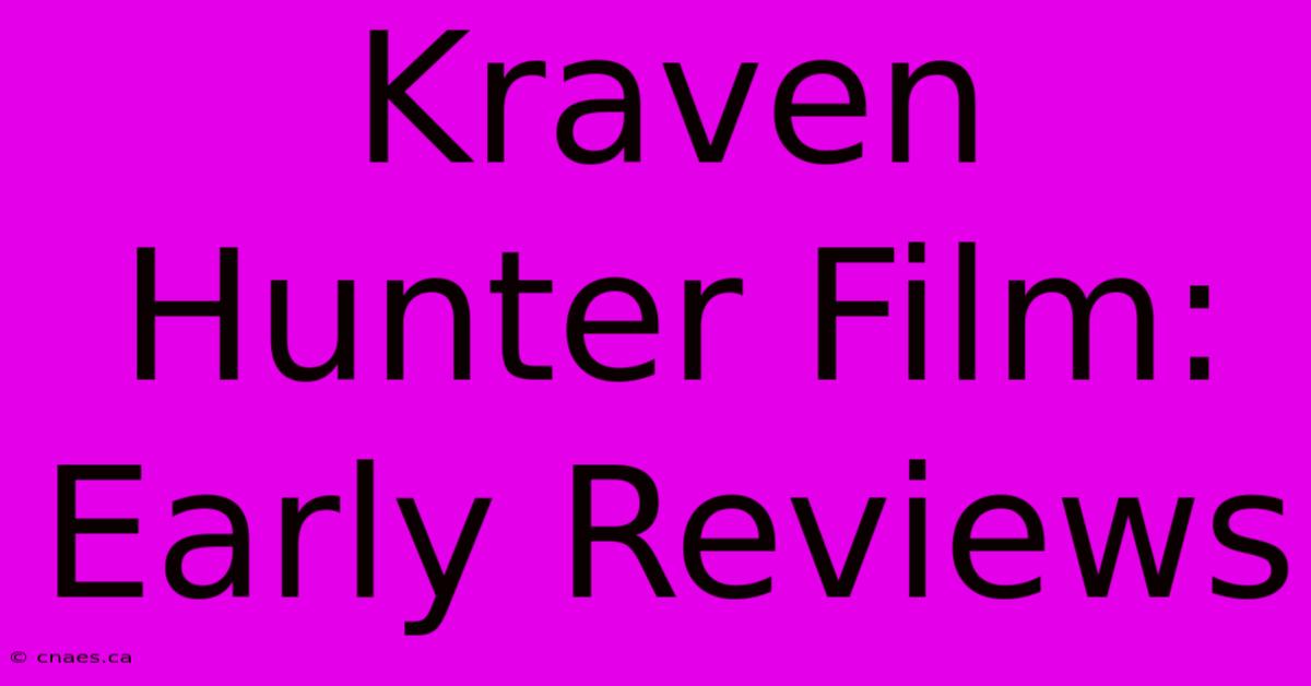 Kraven Hunter Film: Early Reviews