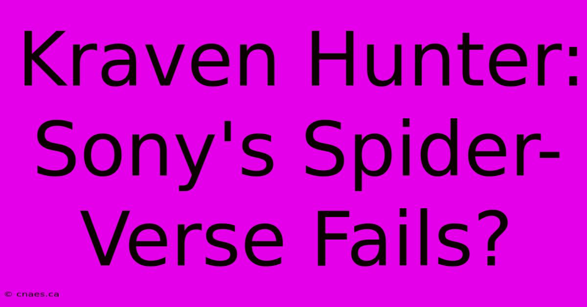 Kraven Hunter: Sony's Spider-Verse Fails?