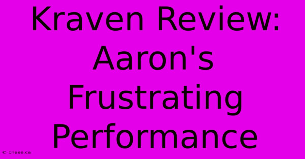 Kraven Review: Aaron's Frustrating Performance