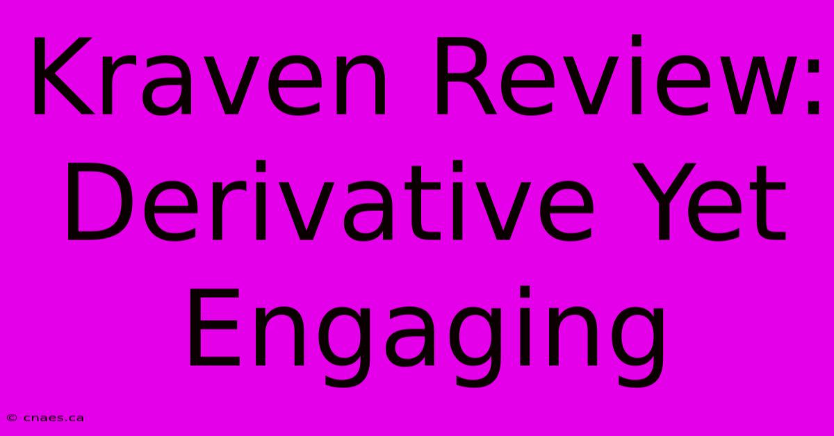 Kraven Review:  Derivative Yet Engaging