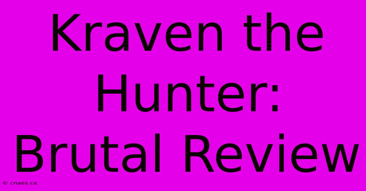 Kraven The Hunter:  Brutal Review