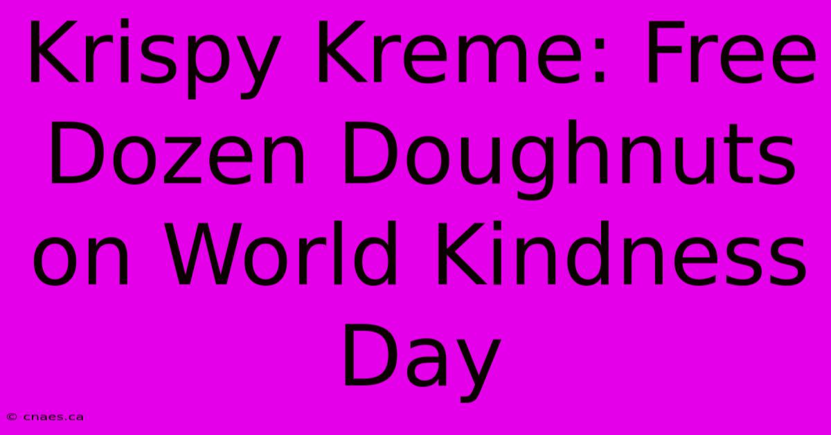 Krispy Kreme: Free Dozen Doughnuts On World Kindness Day