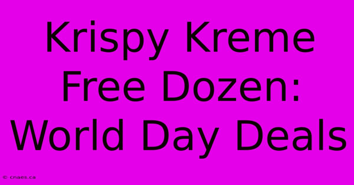 Krispy Kreme Free Dozen: World Day Deals 