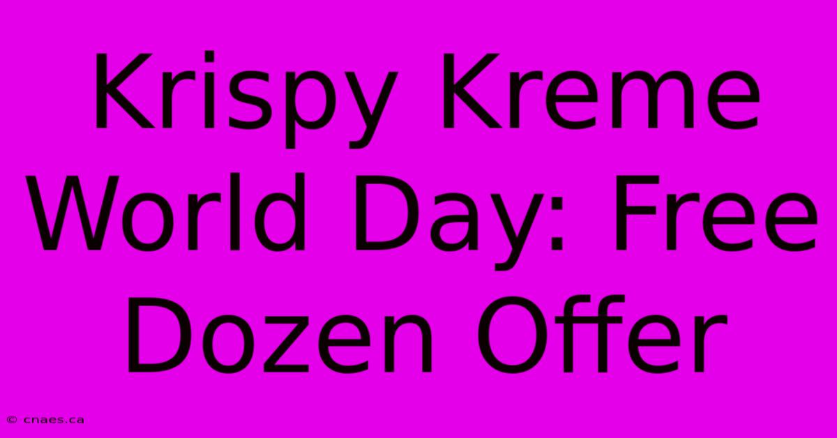 Krispy Kreme World Day: Free Dozen Offer