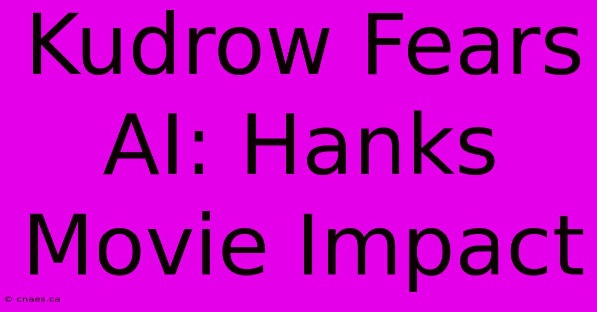 Kudrow Fears AI: Hanks Movie Impact